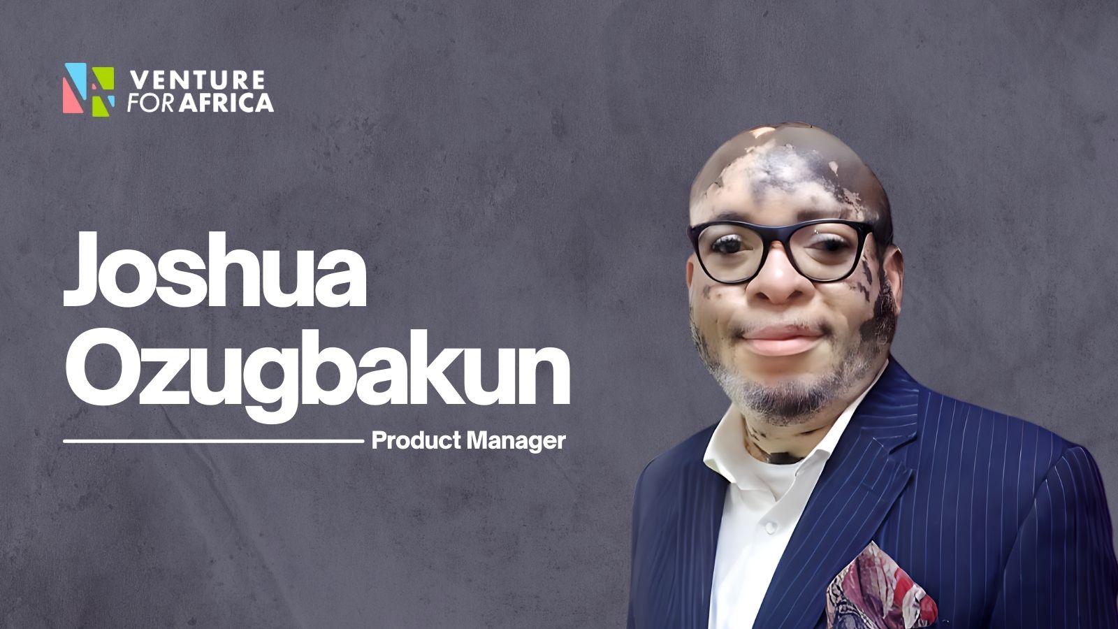 Joshua Ozugbakun, Product Manager, VFA